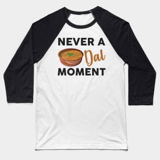Never a dal moment Indian Food Lover Dal Makhani Bukhara Baseball T-Shirt